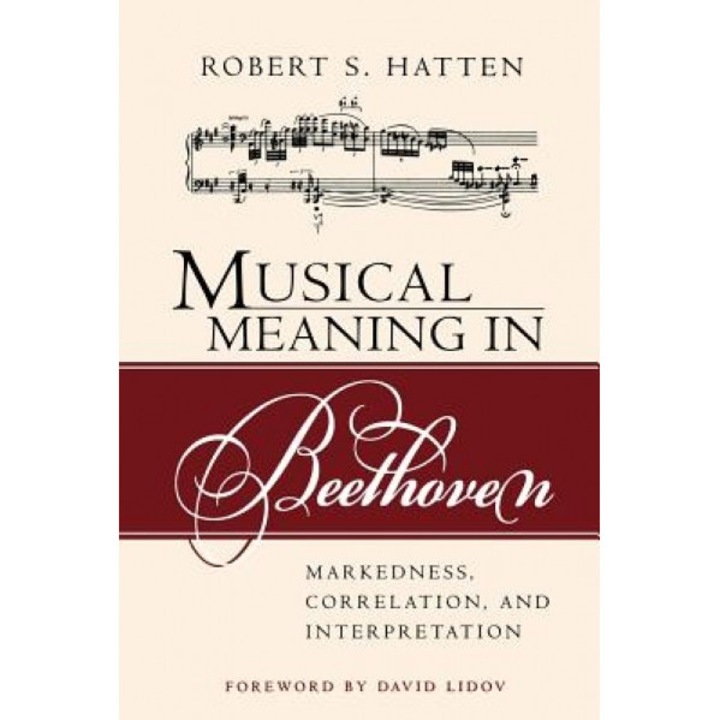 Musical Meaning in Beethoven: Markedness, Correlation, and Interpretation, Robert S. Hatten (Author)