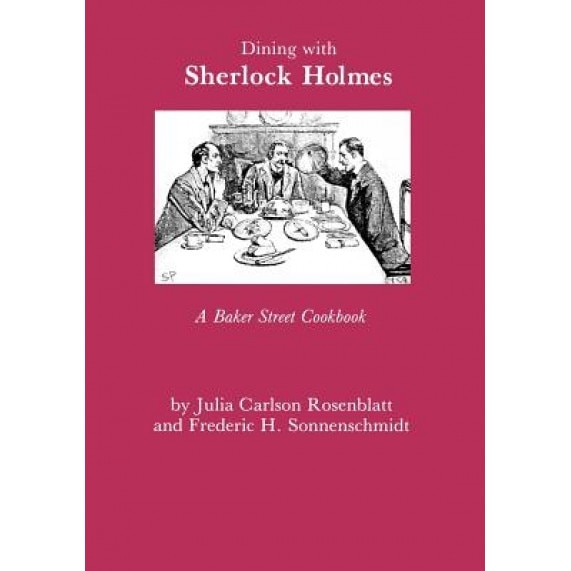 Dining with Sherlock Holmes: A Baker Street Cookbook, Julia C. Rosenblatt (Author)