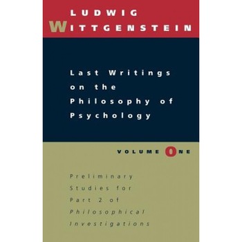Last Writings on the Philosophy of Psychology, Volume 1, Ludwig Wittgenstein (Author) Last Writings on the Philosophy of Psychology, Volume 1, Ludwig Wittgenstein (Author)