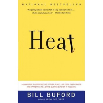 Heat: An Amateur's Adventures as Kitchen Slave, Line Cook, Pasta-Maker, and Apprentice to a Dante-Quoting Butcher in Tuscany, Bill Buford Heat: An Amateur's Adventures as Kitchen Slave, Line Cook, Pasta-Maker, and Apprentice to a Dante-Quoting Butcher in Tuscany, Bill Buford