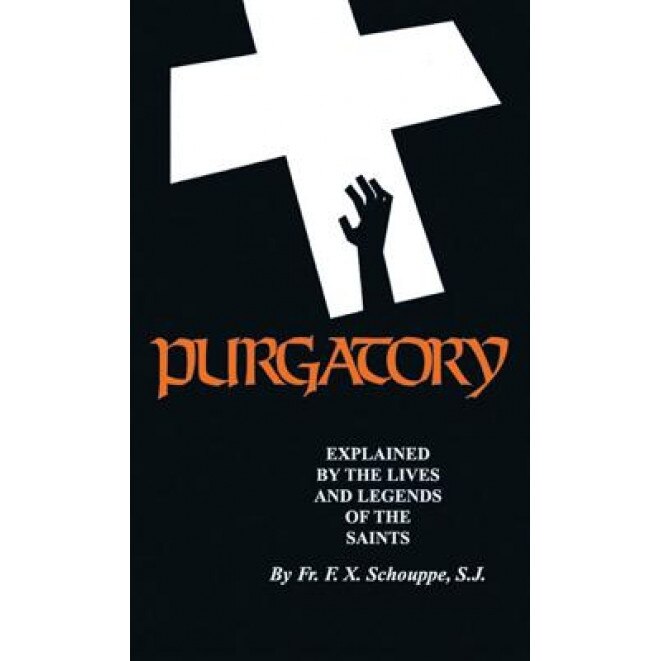 Purgatory: Explained by the Lives and Legends of the Saints, F. X. Schouppe (Author)