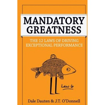 Mandatory Greatness: The 12 Laws of Driving Exceptional Performance - MR Dale Dauten (Author) Mandatory Greatness: The 12 Laws of Driving Exceptional Performance - MR Dale Dauten (Author)