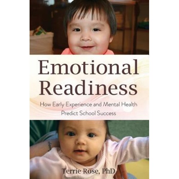 Emotional Readiness: How Early Experience and Mental Health Predict School Success - Terrie Rose (Author)