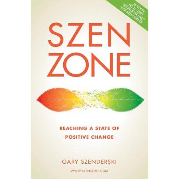 Szen Zone: Reaching a State of Positive Change, MR Gary D. Szenderski (Author)