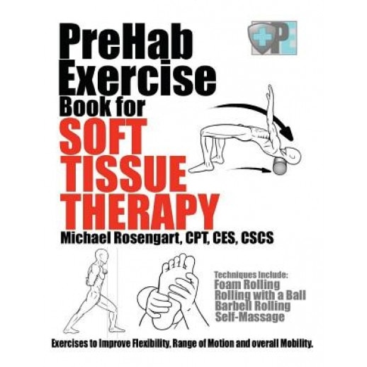 Prehab Exercise Book for Soft Tissue Therapy: Exercises to Improve Flexibility, Range of Motion and Overall Mobility., Michael Rosengart (Author)