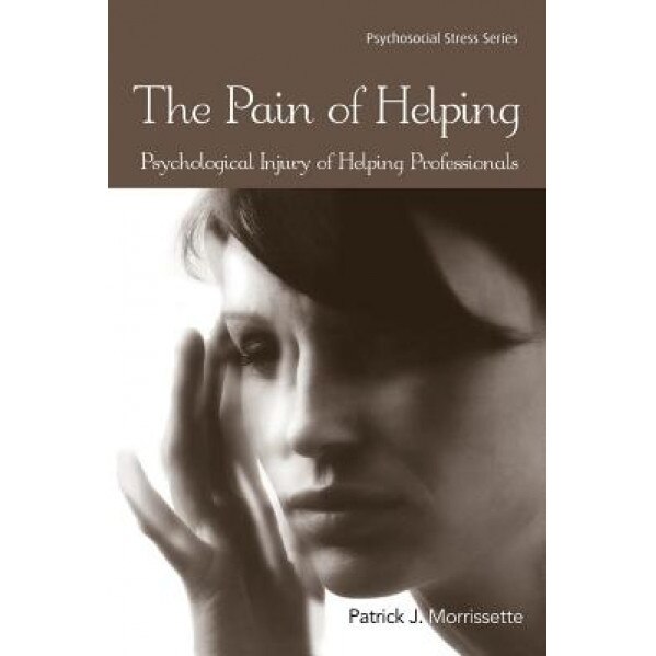 The Pain of Helping: Psychological Injury of Helping Professionals - Patrick J. Morrissette (Author)