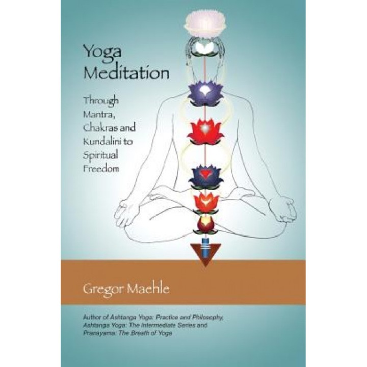 Yoga Meditation: Through Mantra, Chakras and Kundalini to Spiritual Freedom - Maehle Gregor (Author)