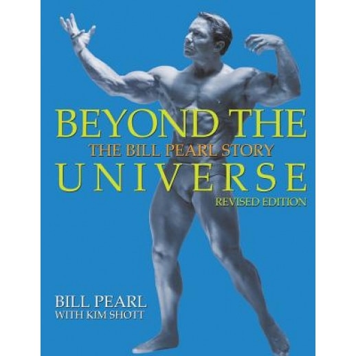 Beyond the Universe: The Bill Pearl Story, Bill Pearl (Author)