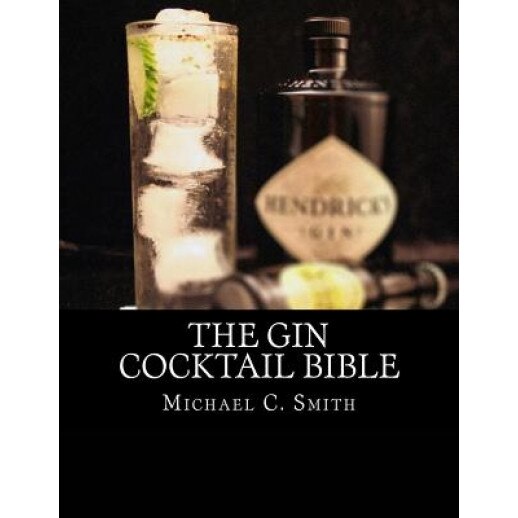 The Gin Cocktail Bible, Michael C. Smith (Author)
