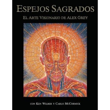 Sacred Mirrors: El Arte Visionario de Alex Grey, Alex Grey (Author) Sacred Mirrors: El Arte Visionario de Alex Grey, Alex Grey (Author)