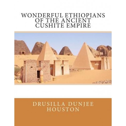 Wonderful Ethiopians of the Ancient Cushite Empire, Drusilla Dunjee Houston (Author)