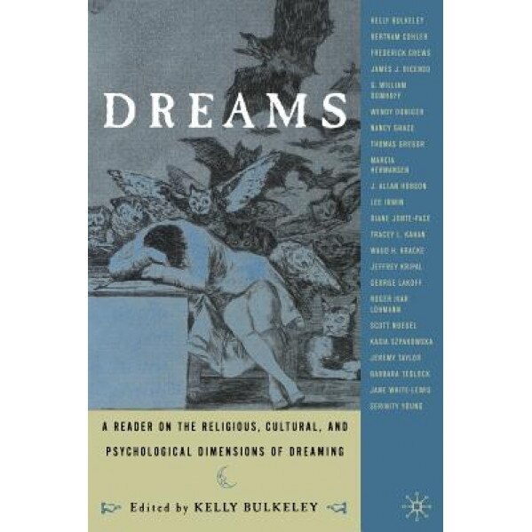 Dreams: A Reader on Religious, Cultural and Psychological Dimensions of Dreaming - Kelly Bulkeley (Editor)