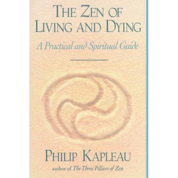 The Zen of Living and Dying, Philip Kapleau (Author)