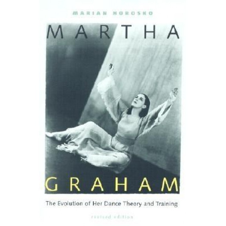 Martha Graham: The Evolution of Her Dance Theory and Training, Marian Horosko