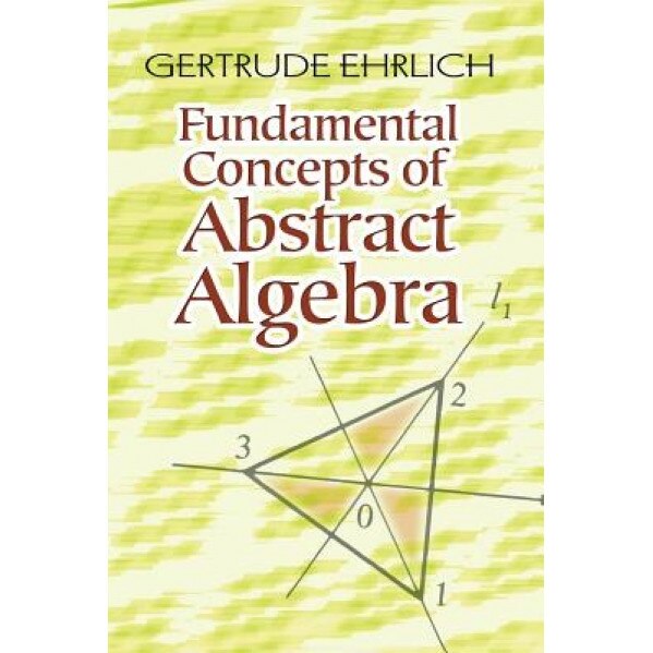 Fundamental Concepts of Abstract Algebra, Gertrude Ehrlich (Author)