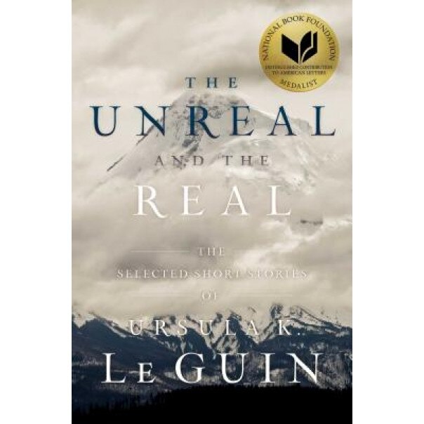 The Unreal and the Real: The Selected Short Stories of Ursula K. Le Guin, Ursula K. Le Guin (Author)