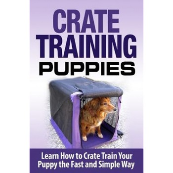 Crate Training Puppies: Learn How to Crate Train Your Dog the Fast and Easy Way, Cesar Lopez (Author) Crate Training Puppies: Learn How to Crate Train Your Dog the Fast and Easy Way, Cesar Lopez (Author)