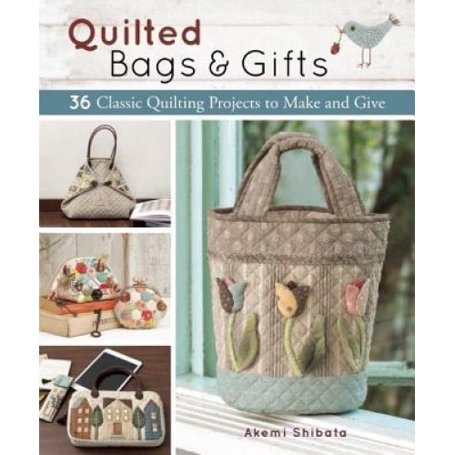 Quilted Bags and Gifts: 36 Classic Quilting Projects to Make and Give, Akemi Shibata (Author)