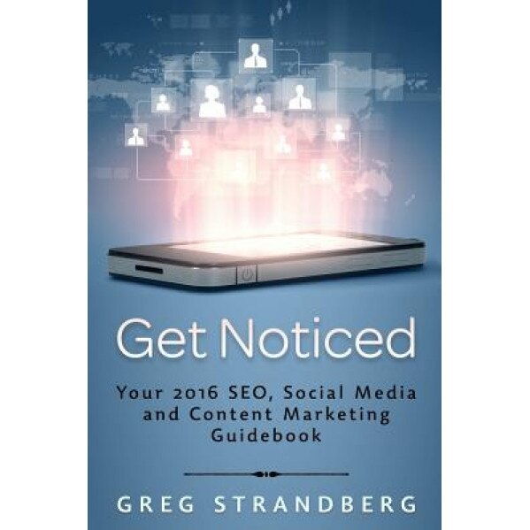 Get Noticed: Your 2016 Seo, Social Media and Content Marketing Guidebook, Greg Strandberg (Author)