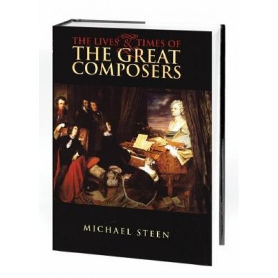 The Lives and Times of the Great Composers, Michael Steen (Author)