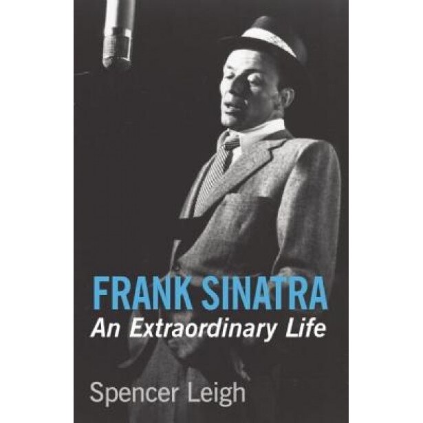 Frank Sinatra: An Extraordinary Life, Spencer Leigh (Author)