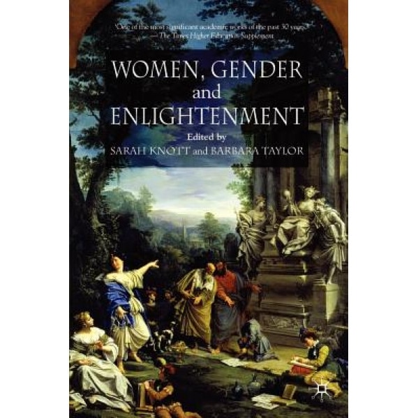 Women, Gender and Enlightenment, Sarah Knott (Editor)