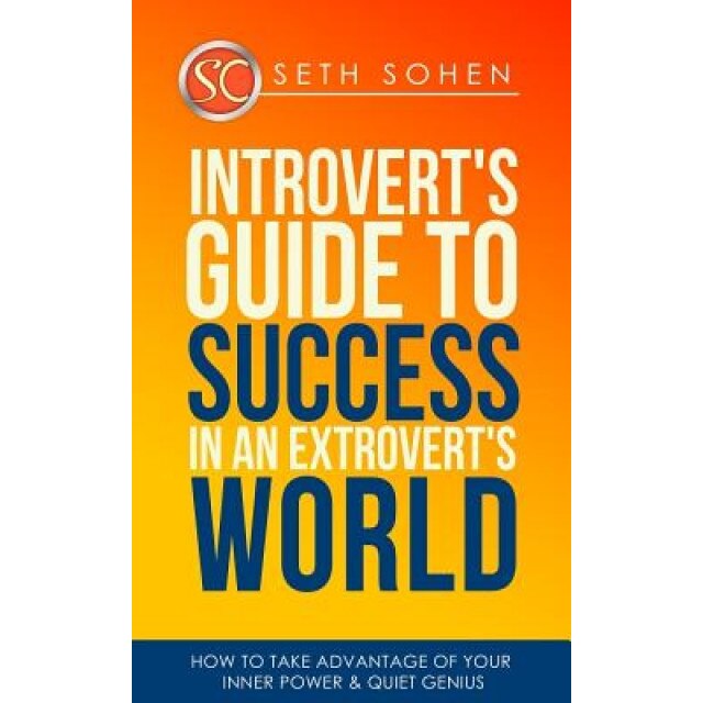 Introvert's Guide to Success in an Extrovert's World How to Take Advantage of Your Inner Power & Quiet Genius, Seth Cohen (Author)