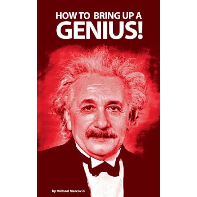 How to Bring Up a Genius?, Michael Marcovici (Author)