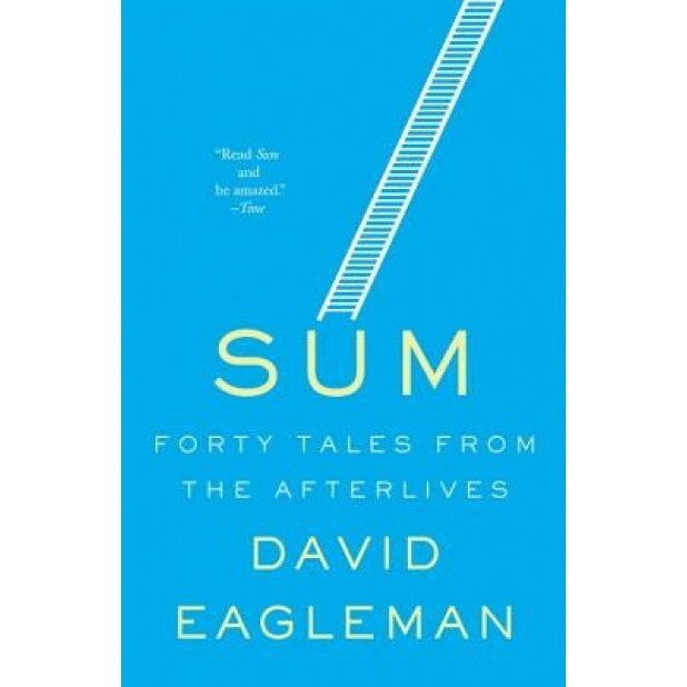 Sum: Forty Tales from the Afterlives, David Eagleman