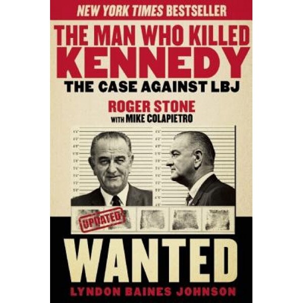 The Man Who Killed Kennedy: The Case Against LBJ, Roger Stone (Author)