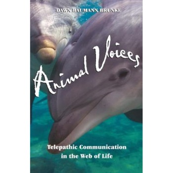 Animal Voices: Telepathic Communication in the Web of Life - Dawn Baumann Brunke (Author) Animal Voices: Telepathic Communication in the Web of Life - Dawn Baumann Brunke (Author)