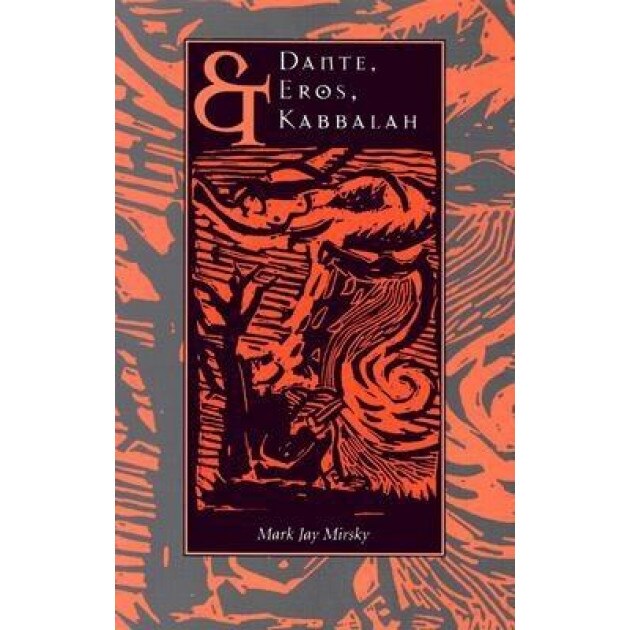Dante, Eros, & Kabbalah, Mark Jay Mirsky (Author)