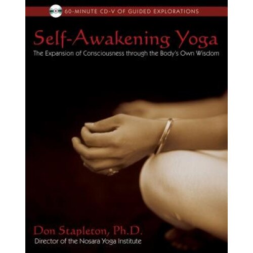 Self-Awakening Yoga: The Expansion of Consciousness Through the Body's Own Wisdom [With CD], Don Stapleton (Author)