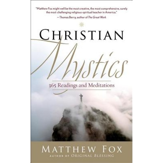 Christian Mystics: 365 Readings and Meditations - Matthew Fox