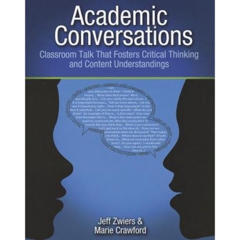 Academic Conversations: Classroom Talk That Fosters Critical Thinking and Content Understandings, Jeff Zwiers (Author) Academic Conversations: Classroom Talk That Fosters Critical Thinking and Content Understandings, Jeff Zwiers (Author)
