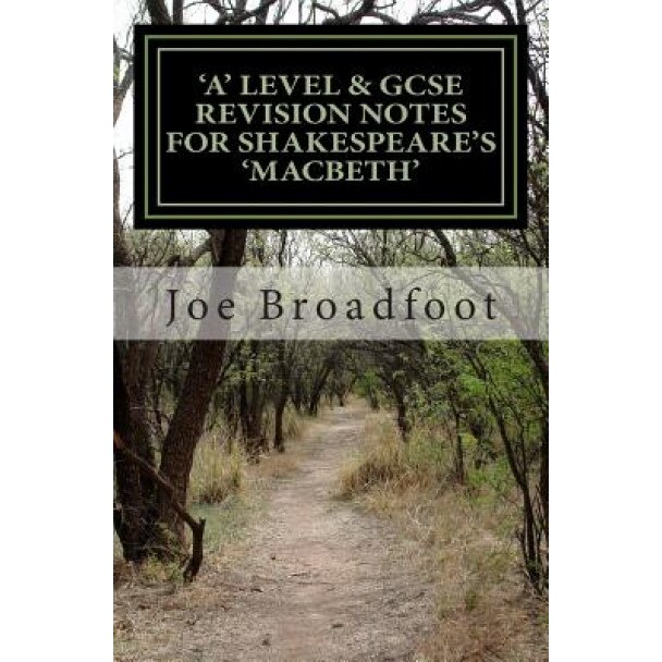 Gcse & 'a' Level Revision Notes for Shakespeare's Macbeth: Scene-By-Scene Study Guide: Shakespeare's Play Explained in Simple Language, Joe Broadfoot (Author)