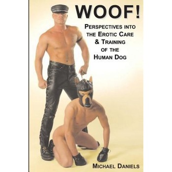 Woof!: Perspectives Into the Erotic Care & Training of the Human Dog, Michael Daniels (Author) Woof!: Perspectives Into the Erotic Care & Training of the Human Dog, Michael Daniels (Author)