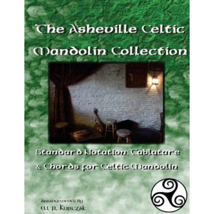 The Asheville Celtic Mandolin Collection: Standard Notation, Tablature and Chords for the Celtic Mandolin, W. R. Kurczak (Author)