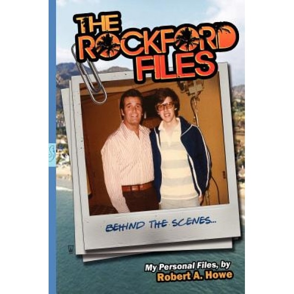 The Rockford Files...Behind the Scenes: My Personal Files, MR Robert a. Howe (Author)