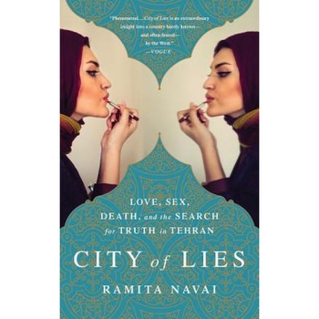 City of Lies: Love, Sex, Death, and the Search for Truth in Tehran, Ramita Navai (Author) City of Lies: Love, Sex, Death, and the Search for Truth in Tehran, Ramita Navai (Author)