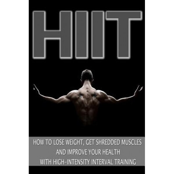 Hiit: How to Lose Weight, Get Shredded Muscles and Improve Your Health with High, Mark Jones (Author)