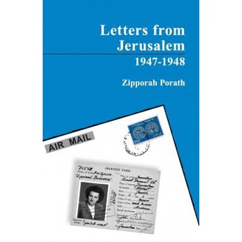 Letters from Jerusalem 1947-1948, Zipporah Porath (Author) Letters from Jerusalem 1947-1948, Zipporah Porath (Author)