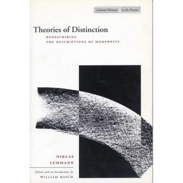 Theories of Distinction: Redescribing the Descriptions of Modernity, Niklas Luhmann (Author)