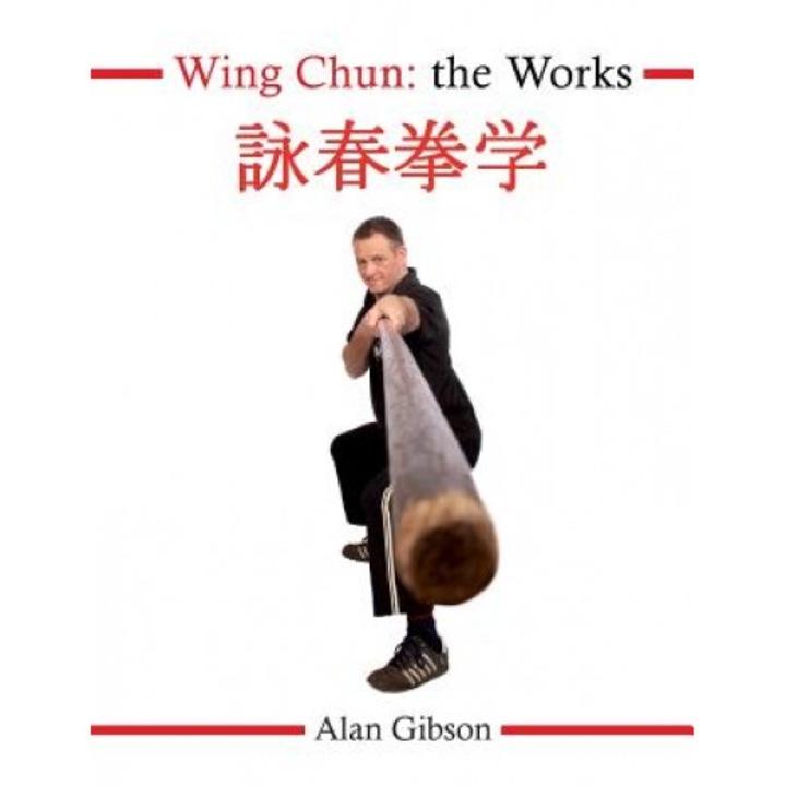 Wing Chun: The Works, Alan Gibson (Author)