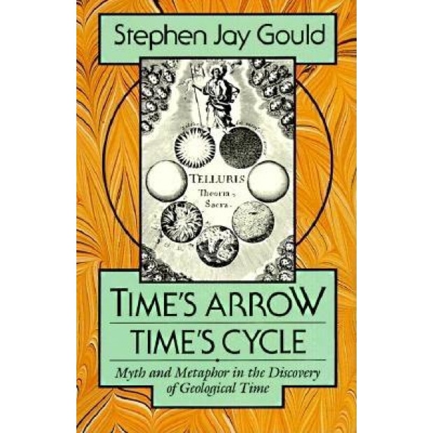 Time's Arrow, Time's Cycle: Myth and Metaphor in the Discovery of Geological Time, Stephen Jay Gould (Author)