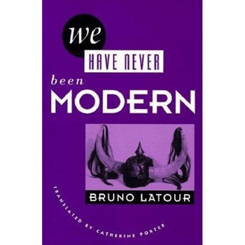 We Have Never Been Modern, Bruno Latour We Have Never Been Modern, Bruno Latour
