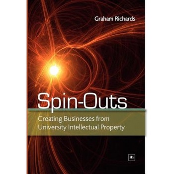 Spin-Outs: Creating Businesses from University Intellectual Property, Graham Richards (Author) Spin-Outs: Creating Businesses from University Intellectual Property, Graham Richards (Author)