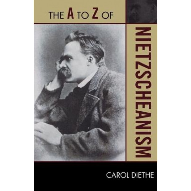 The A to Z of Nietzscheanism, Carol Diethe (Author)