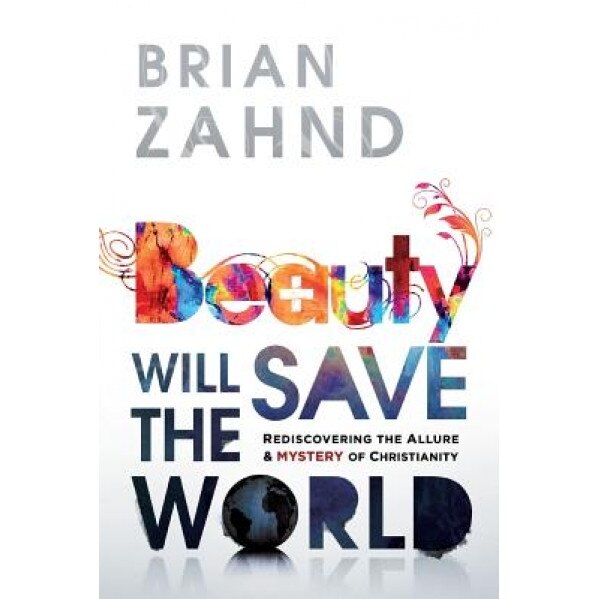 Beauty Will Save the World, Brian Zahnd (Author)
