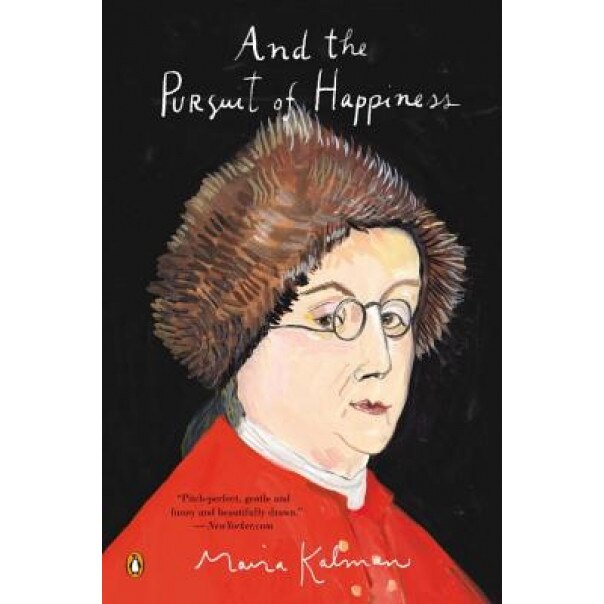 And the Pursuit of Happiness, Maira Kalman (Author)